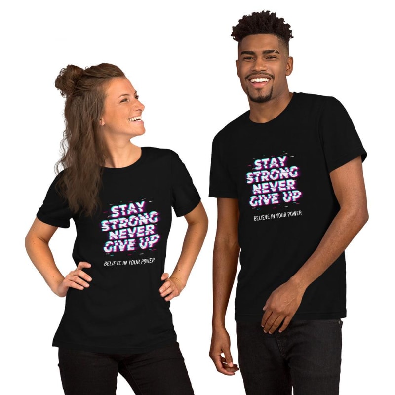 Stay Strong Never Give Up Unisex T-Shirt - dilutee.com